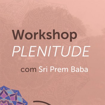 Workshop PLENITUDE com Sri Prem Baba (presencial)
