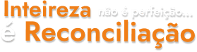 Inteireza não é perfeição... é reconciliação